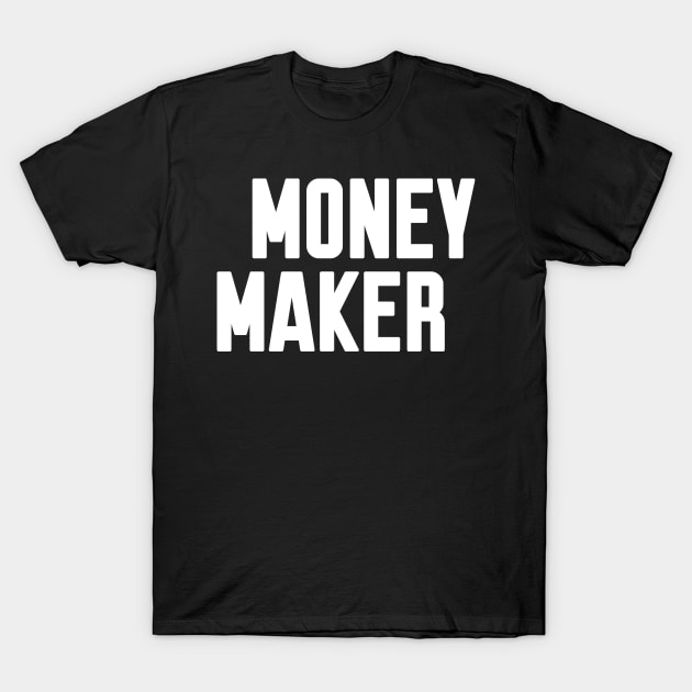 Money Maker T-Shirt by WorkMemes